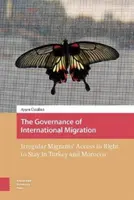 La gouvernance des migrations internationales : L'accès des migrants irréguliers au droit de séjour en Turquie et au Maroc - The Governance of International Migration: Irregular Migrants' Access to Right to Stay in Turkey and Morocco