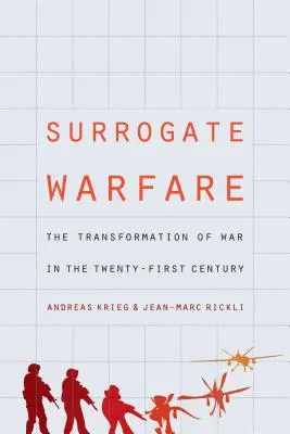 Surrogate Warfare : La transformation de la guerre au XXIe siècle - Surrogate Warfare: The Transformation of War in the Twenty-First Century