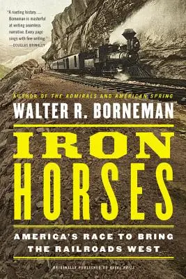 Chevaux de fer : La course de l'Amérique pour amener les chemins de fer à l'Ouest - Iron Horses: America's Race to Bring the Railroads West