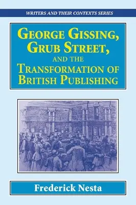 George Gissing, Grub Street et la transformation de l'édition britannique - George Gissing, Grub Street, ​and The Transformation of British Publishing