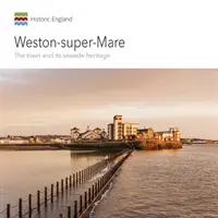 Weston-Super-Mare : La ville et son patrimoine maritime - Weston-Super-Mare: The Town and Its Seaside Heritage