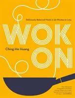 Wok On - Des repas asiatiques délicieusement équilibrés en 30 minutes ou moins - Wok On - Deliciously balanced Asian meals in 30 minutes or less