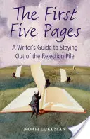 First Five Pages - A Writer's Guide to Staying Out of the Rejection Pile (Lukeman Noah (dirige sa propre agence littéraire à New York)) - First Five Pages - A Writer's Guide to Staying Out of the Rejection Pile (Lukeman Noah (Runs his own New York literary agency))