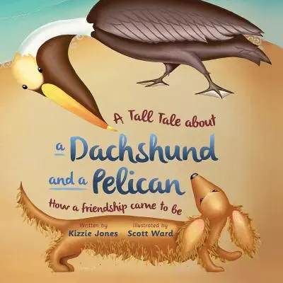 L'histoire d'un teckel et d'un pélican (couverture souple) : Comment une amitié est née (Tall Tales # 2) - A Tall Tale About a Dachshund and a Pelican (Soft Cover): How a Friendship Came to Be (Tall Tales # 2)