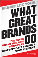 Ce que font les grandes marques : Les sept principes de construction d'une marque qui séparent les meilleurs des autres - What Great Brands Do: The Seven Brand-Building Principles That Separate the Best from the Rest