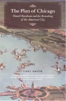 Le plan de Chicago : Daniel Burnham et la refonte de la ville américaine - The Plan of Chicago: Daniel Burnham and the Remaking of the American City