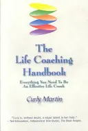Le manuel de coaching de vie : Tout ce dont vous avez besoin pour être un coach de vie efficace - The Life Coaching Handbook: Everything You Need To Be An Effective Life Coach