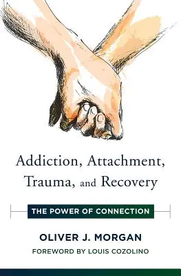 Dépendance, attachement, traumatisme et rétablissement : Le pouvoir de la connexion - Addiction, Attachment, Trauma and Recovery: The Power of Connection