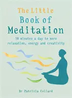 Le petit livre de la méditation : 10 minutes par jour pour plus de détente, d'énergie et de créativité - The Little Book of Meditation: 10 Minutes a Day to More Relaxation, Energy and Creativity