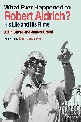 Qu'est-il arrivé à Robert Aldrich ? Sa vie et ses films - Whatever Happened to Robert Aldrich?: His Life and His Films