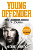 Jeune délinquant : Ma vie de voleur à main armée à héros local - Young Offender: My Life from Armed Robber to Local Hero