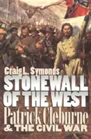 Stonewall de l'Ouest : Patrick Cleburne et la guerre civile - Stonewall of the West: Patrick Cleburne and the Civil War