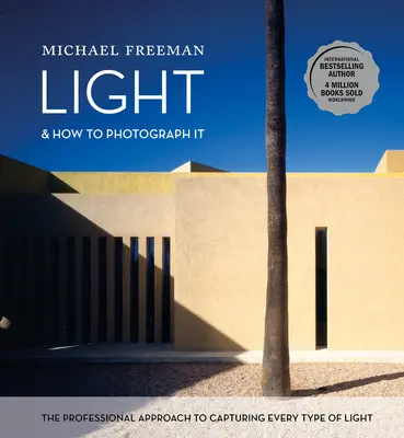 La lumière et comment la photographier : L'approche professionnelle pour capturer tous les types de lumière - Light and How to Photograph It: The Professional Approach to Capturing Every Type of Light