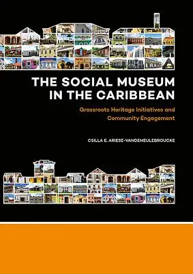 Le musée social dans les Caraïbes : initiatives patrimoniales locales et engagement communautaire - The Social Museum in the Caribbean: Grassroots Heritage Initiatives and Community Engagement