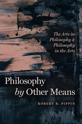 La philosophie par d'autres moyens : Les arts dans la philosophie et la philosophie dans les arts - Philosophy by Other Means: The Arts in Philosophy and Philosophy in the Arts