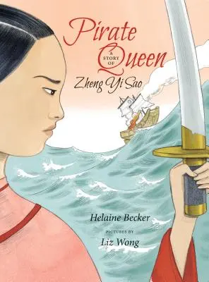 La reine des pirates : L'histoire de Zheng Yi Sao - Pirate Queen: A Story of Zheng Yi Sao