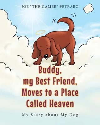Buddy, mon meilleur ami, va au paradis : Mon histoire de chien - Buddy, my Best Friend, Moves to a Place Called Heaven: My Story about My Dog