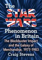 Le phénomène Star Wars en Grande-Bretagne : L'impact de la superproduction et la galaxie des marchandises, 1977-1983 - The Star Wars Phenomenon in Britain: The Blockbuster Impact and the Galaxy of Merchandise, 1977-1983