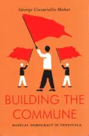 Construire la Commune - La démocratie radicale au Venezuela - Building the Commune - Radical Democracy in Venezuela