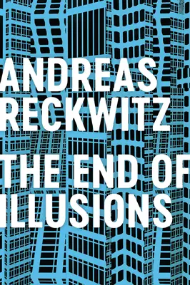 La fin des illusions : Politique, économie et culture à la fin de la modernité - The End of Illusions: Politics, Economy, and Culture in Late Modernity