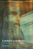 Les rivières perdues de Londres, volume 2 : Guide du promeneur - London's Lost Rivers, Volume 2: A Walker's Guide