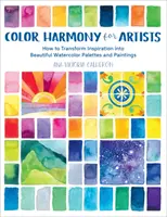 Harmonie des couleurs pour les artistes : Comment transformer l'inspiration en belles palettes d'aquarelle et en peintures - Color Harmony for Artists: How to Transform Inspiration Into Beautiful Watercolor Palettes and Paintings