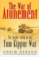 La guerre de l'expiation : L'histoire intérieure de la guerre du Kippour - The War of Atonement: The Inside Story of the Yom Kippur War