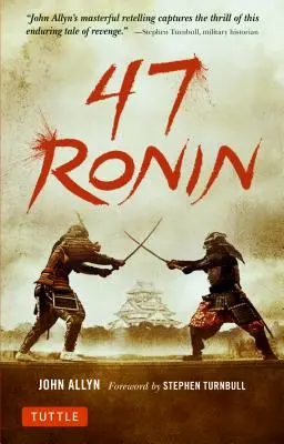 47 Ronin : L'histoire classique de la loyauté, de la bravoure et de la vengeance des samouraïs - 47 Ronin: The Classic Tale of Samurai Loyalty, Bravery and Retribution