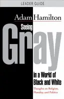 Voir gris dans un monde en noir et blanc - DVD et guide de l'animateur : Réflexions sur la religion, la morale et la politique - Seeing Gray in a World of Black and White - DVD and Leader Guide: Thoughts on Religion, Morality, and Politics