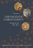 Christianisme orthodoxe Volume V : Sacrements et autres rites - Orthodox Christianity Volume V: Sacraments and Other Rites
