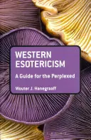 L'ésotérisme occidental : Un guide pour les perplexes - Western Esotericism: A Guide for the Perplexed