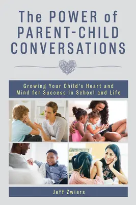 Le pouvoir des conversations entre parents et enfants : Développer le cœur et l'esprit de votre enfant pour qu'il réussisse à l'école et dans la vie - The Power of Parent-Child Conversations: Growing Your Child's Heart and Mind for Success in School and Life