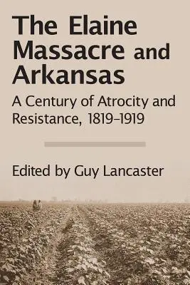 Le massacre d'Elaine et l'Arkansas : Un siècle d'atrocités et de résistance, 1819-1919 - The Elaine Massacre and Arkansas: A Century of Atrocity and Resistance, 1819-1919