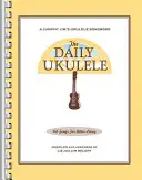 Le Daily Ukulele : 365 chansons pour mieux vivre - The Daily Ukulele: 365 Songs for Better Living