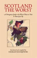 Scotland the Worst - Un guide dérogatoire des pires endroits à visiter - Scotland the Worst - A Derogatory Guide to the Worst Places to Visit