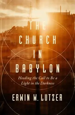 L'Église de Babylone : Répondre à l'appel à être une lumière dans les ténèbres - The Church in Babylon: Heeding the Call to Be a Light in the Darkness