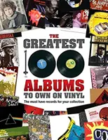 Les 100 meilleurs albums à posséder en vinyle : Les disques indispensables à votre collection - The Greatest 100 Albums to Own on Vinyl: The Must Have Records for Your Collection