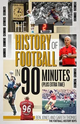 L'histoire du football en 90 minutes : (plus les prolongations) - The History of Football in 90 Minutes: (Plus Extra-Time)