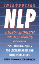 Introduction à la programmation neuro-linguistique - Compétences psychologiques pour comprendre et influencer les gens - Introducing Neuro-Linguistic Programming - Psychological Skills for Understanding and Influencing People