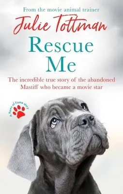 Rescue Me : L'incroyable histoire vraie du Mastiff abandonné qui est devenu une star de cinéma - Rescue Me: The Incredible True Story of the Abandoned Mastiff Who Became a Movie Star