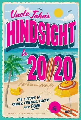 Le lecteur de salle de bain de l'oncle John, 34 : L'avenir, c'est la famille, les amis, les faits et le plaisir. - Uncle John's Hindsight Is 20/20 Bathroom Reader, 34: The Future Is Family, Friends, Facts, and Fun