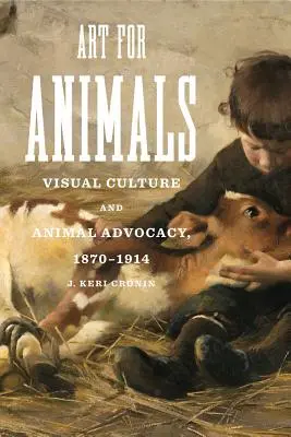 L'art pour les animaux : Culture visuelle et défense des animaux, 1870-1914 - Art for Animals: Visual Culture and Animal Advocacy, 1870-1914