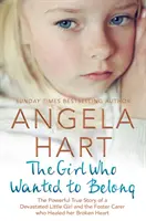 La fille qui voulait juste appartenir à un groupe : L'histoire vraie et puissante d'une petite fille dévastée et de la famille d'accueil qui a guéri son cœur brisé. - The Girl Who Just Wanted to Belong: The Powerful True Story of a Devastated Little Girl and the Foster Carer Who Healed Her Broken Heart