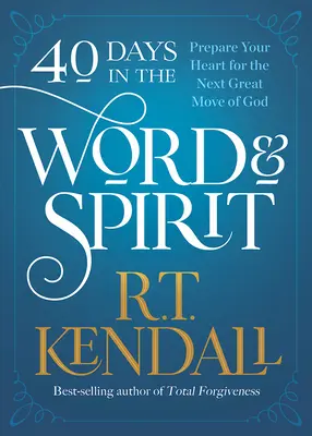 40 jours dans la Parole et l'Esprit : Préparez votre cœur pour le prochain grand mouvement de Dieu - 40 Days in the Word and Spirit: Prepare Your Heart for the Next Great Move of God