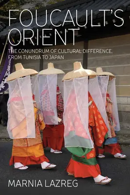 L'Orient de Foucault : L'énigme de la différence culturelle, de la Tunisie au Japon - Foucault's Orient: The Conundrum of Cultural Difference, from Tunisia to Japan