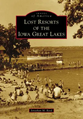 Stations perdues des Grands Lacs de l'Iowa - Lost Resorts of the Iowa Great Lakes
