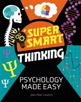 La pensée super intelligente : La psychologie en toute simplicité - Super Smart Thinking: Psychology Made Easy