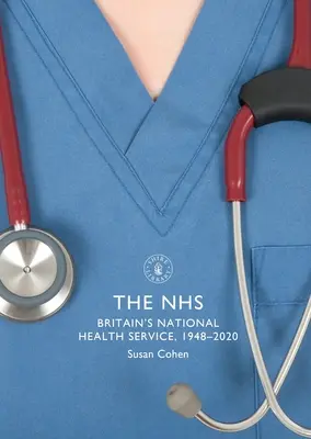 Le Nhs : Le service national de santé britannique, 1948-2020 - The Nhs: Britain's National Health Service, 1948-2020