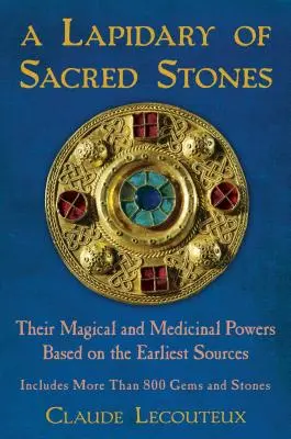 Un lapidaire de pierres sacrées : Leurs pouvoirs magiques et médicinaux d'après les sources les plus anciennes - A Lapidary of Sacred Stones: Their Magical and Medicinal Powers Based on the Earliest Sources