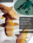 Secrets de conception de l'origami : Méthodes mathématiques pour un art ancien - Origami Design Secrets: Mathematical Methods for an Ancient Art